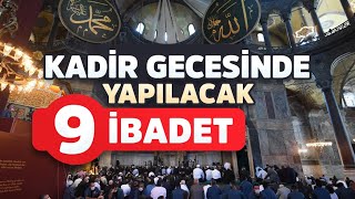 9 İBADET  Kadir Gecesinde Yapılacak Dua ve İbadetler Nelerdir Kadir Gecesinde Ne Yapılır [upl. by Aihsemot]