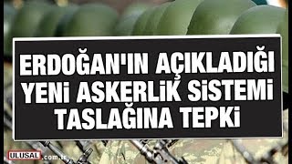 Erdoğanın açıkladığı yeni askerlik sistemi taslağına tepki [upl. by Venator]