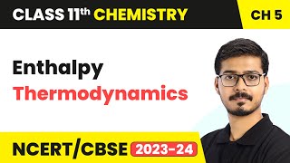 Enthalpy  Thermodynamics  Class 11 Chemistry Chapter 5 [upl. by Shih]