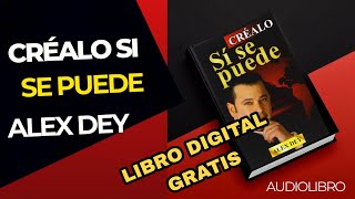 CRÉALO SI SE PUEDE Audiolibro Completo  ALEX DEY [upl. by Notna]