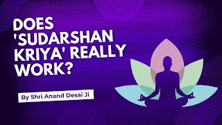 Does Sudarshan Kriya really work  Shri Anand Desai Ji [upl. by Enileuqaj315]