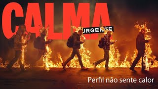 CALMA URGENTE  Perfil Não Sente Calor [upl. by Grigson]