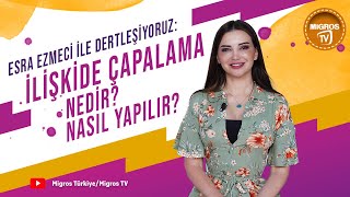 Esra Ezmeci ile Dertleşiyoruz İlişkide Çapalama Nedir Nasıl Yapılır [upl. by Ocana]