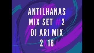 Antilhana Mix Set 2 Dj Ari Mix 2k17 [upl. by Zailer]