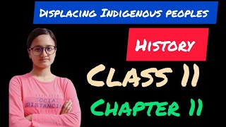 Displacing Indigenous peoplesHistoryClass 11 Chapter 10 bestexplanation cbse class11arts [upl. by Asseret]