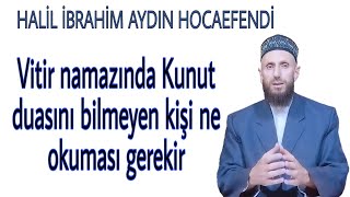 Vitir namazında kunut duasını bilmeyen kişi ne okuması lazım [upl. by Yarahs674]