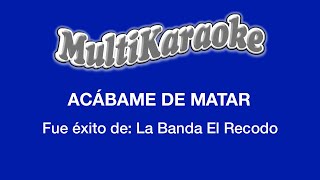 Acábame De Matar  Multikaraoke  Fue Éxito de La Banda el Recodo [upl. by Maffa596]