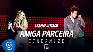 Thaeme amp Thiago  Amiga Parceira  DVD Ethernize [upl. by Eon346]