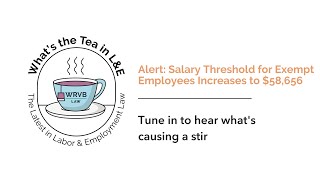 Whats the Tea in LampE Alert Salary Threshold for Exempt Employees Increases to 58656 [upl. by Niwroc235]