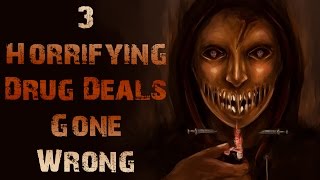 3 More HORRIFYING Drug Deals Gone Horribly Wrong Stories  True Drug Dealer Scary Stories 2 [upl. by Ardeed990]