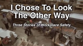 I Chose to Look the Other Way Three Stories of Workplace Safety [upl. by Piers]