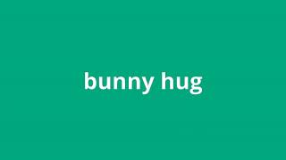 what is the meaning of bunny hug [upl. by Linzer]