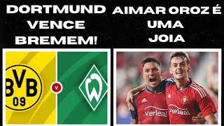 DORTMUND VENCE O BREMEN MAS AIMAR OROZ HYPE É REAL [upl. by Kristos]