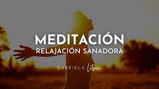 Meditación Guiada SANADORA ✨ Relajación Profunda GabrielaLitschi [upl. by Wie]