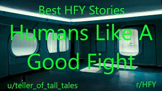 Best HFY Reddit Stories Humans Like A Good Fight [upl. by Leahcimrej]