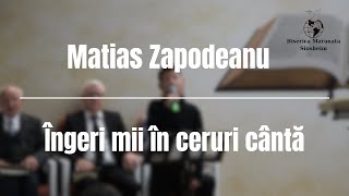 Matias Zapodeanu  Îngeri mii în ceruri cântă [upl. by Namhar682]