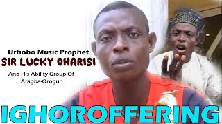 Urhobo music Video Ighoroffering Full Album by Sir Lucky Oharisi Uhrobo Music Prophet [upl. by Ycnay]