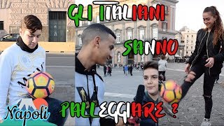 Gli ITALIANI a Napoli Sanno Palleggiare un Pallone ● Interviste Ignoranti [upl. by Atterg663]