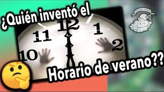 ¿QUIEN INVENTÓ EL HORARIO DE VERANO DESCUBRELO AQUÍ [upl. by Melton598]