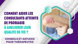 COMMENT AIDER LES CONSULTANTS ATTEINTS DE PSORIASIS A AMELIORER LEUR QUALITE DE VIE [upl. by Tybalt]