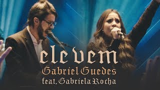 Gabriel Guedes  Ele Vem Ao Vivo  feat Gabriela Rocha [upl. by Yrot]