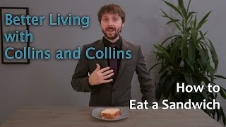 How to Eat a Sandwich  Better Living with Collins and Collins [upl. by Wenz]