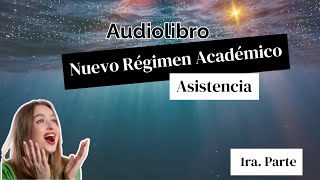 ASISTENCIA Parte 1 AUDIOLIBRO Nuevo Régimen Académico [upl. by Ahsiuq946]