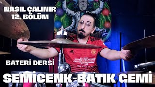 Batık Gemi Semicenk Bateri Dersi  Nasıl Çalınır 12 Bölüm [upl. by Acinnad]