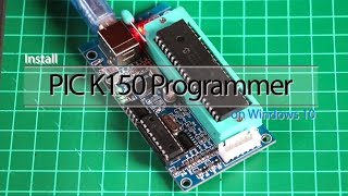 Install PIC K150 Programmer on Windows 10 [upl. by Sandberg]