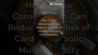 Coffee Consumption Can Reduce Your Risk of Cardiometabolic Multimorbidity sciencebiology cardio [upl. by Atews]