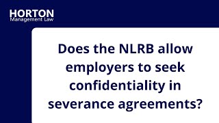 NLRB on Severance Agreement Confidentiality in 2023 [upl. by Htederem]