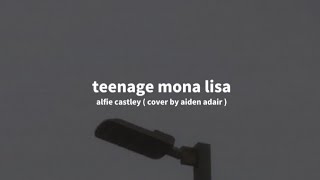 teenage mona lisa  alfie castley cover by aiden adair  slowed reverb  terjemahan indonesia [upl. by Werdna]