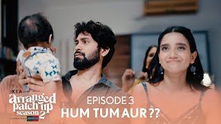 Arranged Patch Up Season 2  Episode 3  Hum Tum Aur   Ft ankushbahuguna amp Bhagyashree [upl. by Eidissac840]