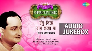 Best Of Chinmoy Chatterjee Jukebox  Bondhu Michhe Raag Koro Na  Audio Jukebox [upl. by Kaylyn882]