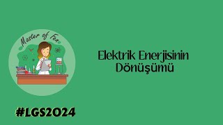 Elektrik Enerjisinin Dönüşümü  LGS 2024 [upl. by Aleinad]