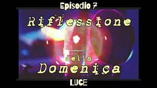 🎇 SOLO LUCE  Riflessioni della Domenica Ep7 [upl. by Raddie836]