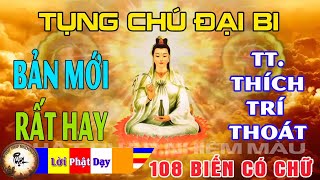 Tụng Chú Đại Bi 108 biến Bản Mới  có chữ  rất hay  Thượng Tọa Thích Trí Thoát [upl. by Fausta]