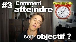 Comment atteindre ses objectifs   WakeUpCalls 3 [upl. by Enisaj]