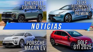 Noticias  Chevrolet Equinox 2025  Zeekr  Porsche Macan EV  Volkswagen Golf GTI 2025 [upl. by Ahter405]