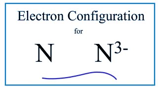 N 3 Electron Configuration Nitride Ion [upl. by Alena]