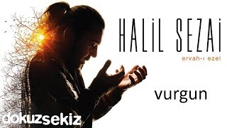 Halil Sezai  Vurgun Official Audio [upl. by Schober]