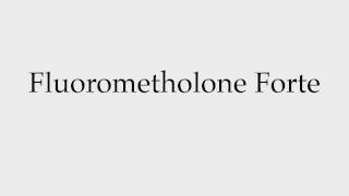 How to Pronounce Fluorometholone Forte [upl. by Hgielek]