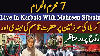 7 Muharram Live From Karbala With Mahreen Sibtain  Hazrat QasimAS ki Mehndi ❤❤ [upl. by Yeltihw52]