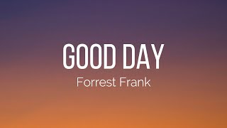 Forrest Frank  GOOD DAY Lyrics [upl. by Roobbie510]