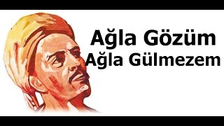 Ağla Gözüm Ağla Gülmezem  Yunus Emre Şiirleri  1 [upl. by Aylmer]