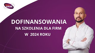 Dofinansowania na szkolenia dla firm w 2024 roku [upl. by Myer212]