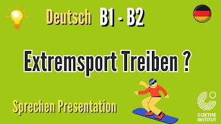 Soll man extreme Sport treiben B1 B2 Goethe sprechen Präsentation schreiben Thema Prüfung Ecl Exam [upl. by Oderfla]