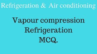 Refrigeration and Air Conditioning MCQ Vapour compression refrigeration cycle [upl. by Gardal]