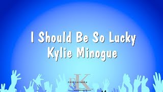 I Should Be So Lucky  Kylie Minogue Karaoke Version [upl. by Shewmaker791]