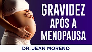 Gravidez Após a Menopausa Como Isso É Possível – Dr Jean Moreno Ginecologista [upl. by Sialac]